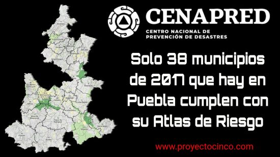 En Puebla los 217 municipios, solo 38 han cumplido con la actualización, del Atlas de Riesgo lo que representa apenas el 17.51%